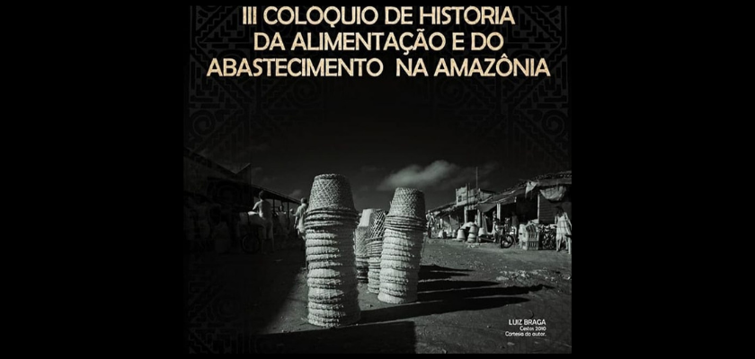 Evento: III Colóquio de História da Alimentação e do Abastecimento na Amazônia