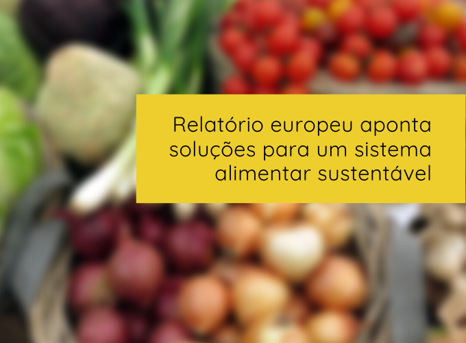 Relatório europeu aponta soluções para um sistema alimentar sustentável